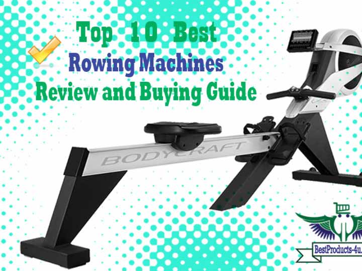 5 STAR Rated Top 10 Best Rowing Machines in 2025